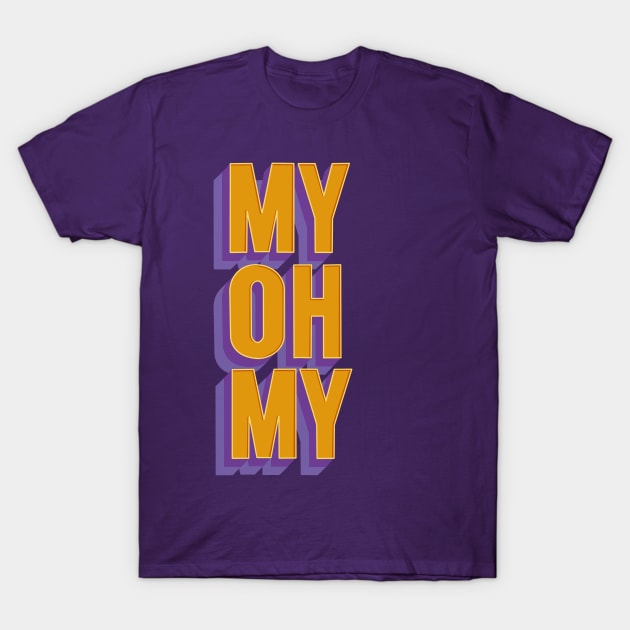 My Oh My T-Shirt by DaryaGrodsk